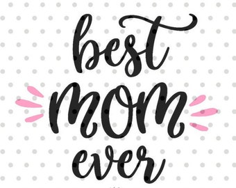 Best Mom ever SVG, Mother's day svg file, MOM svg, dxf and png instant download, mama svg, best mommy svg file for cricut and silhouette