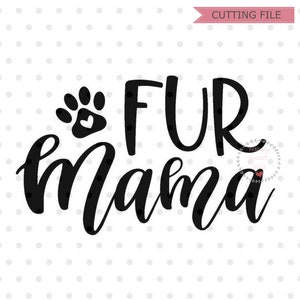 Fur Mama SVG, Dog Mom svg, dxf and png instant download, Cat Mom SVG for Cricut and Silhouette, pet Mom svg, dog lover svg, dog mama svg
