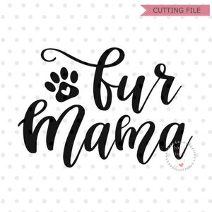 Fur Mama SVG, Dog Mom svg, dxf and png instant download, Cat Mom SVG for Cricut and Silhouette, pet Mom svg, dog lover svg