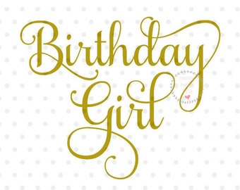 Birthday Girl SVG, Birthday svg, dxf and png instant download, Girl's birthday SVG for Cricut and Silhouette, Birthday SVG