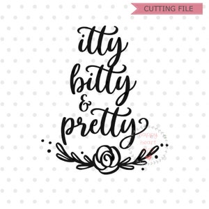 Itty Bitty and Pretty SVG, Baby SVG, dxf i png natychmiastowe pobieranie, Newborn SVG dla Cricut i Silhouette, pretty baby SVG, newborn SVG