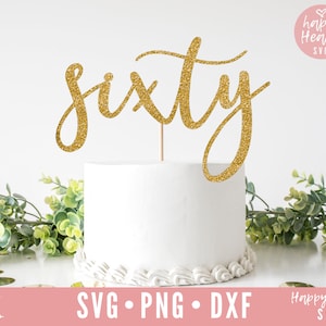 Sixty Cake Topper svg, Cake Topper svg, Birthday Cake Topper SVG, Birthday svg, dxf, png instant download, Sixty svg, 60th Birthday svg