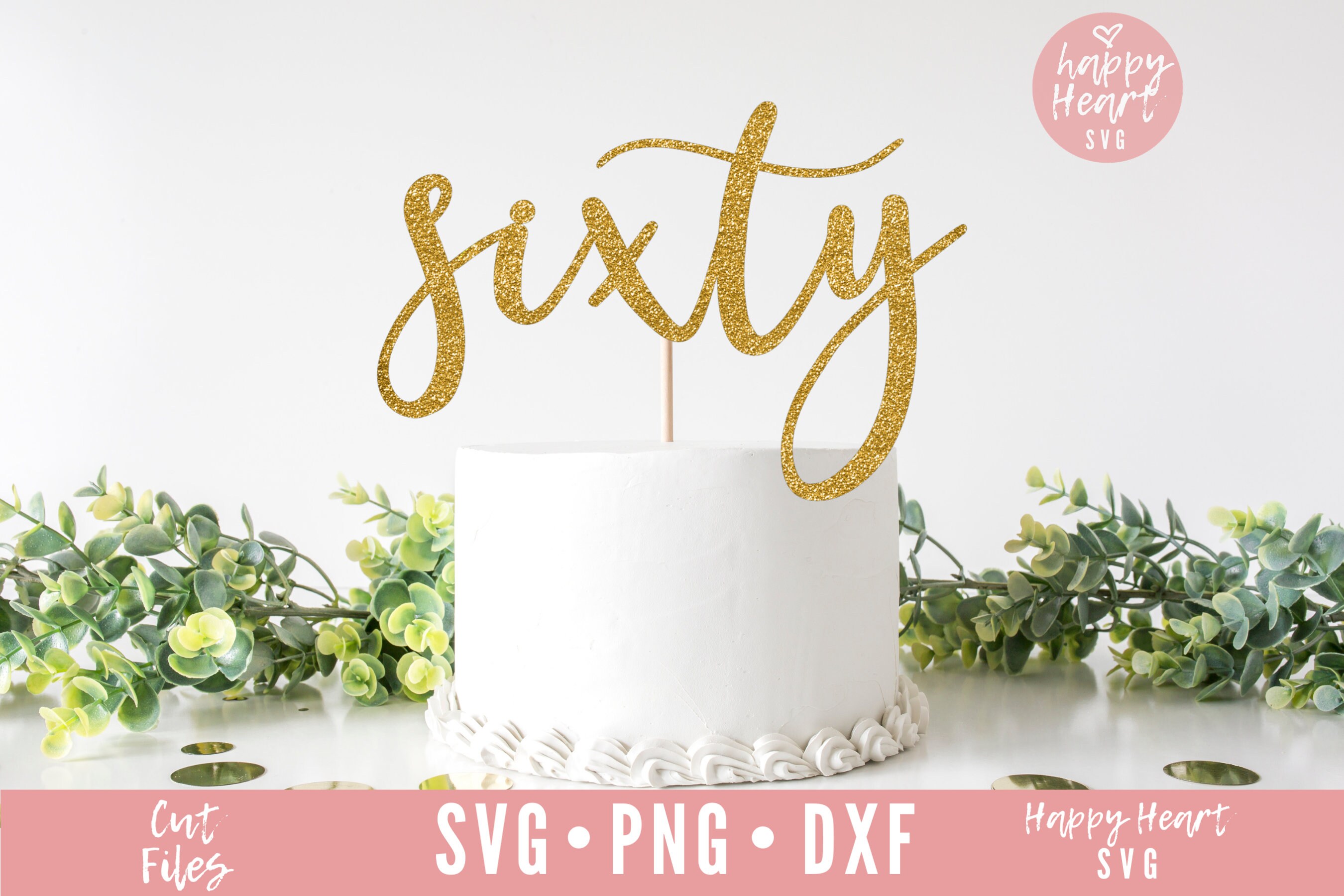 Sixty Cake Topper Svg Cake Topper Svg Birthday Cake Topper Etsy Canada