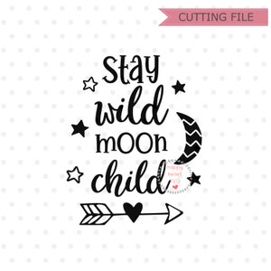 Stay Wild Moon Child SVG, Baby SVG, Stay Wild svg, dxf, png instant download, Newborn SVG, Little One svg, Nursery svg, Wild Child svg