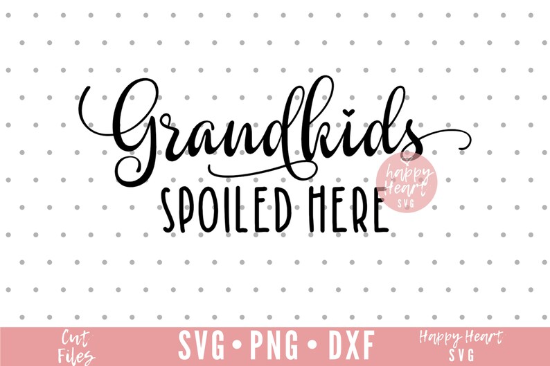 Free Free 81 Grandkids Spoiled Here Svg SVG PNG EPS DXF File