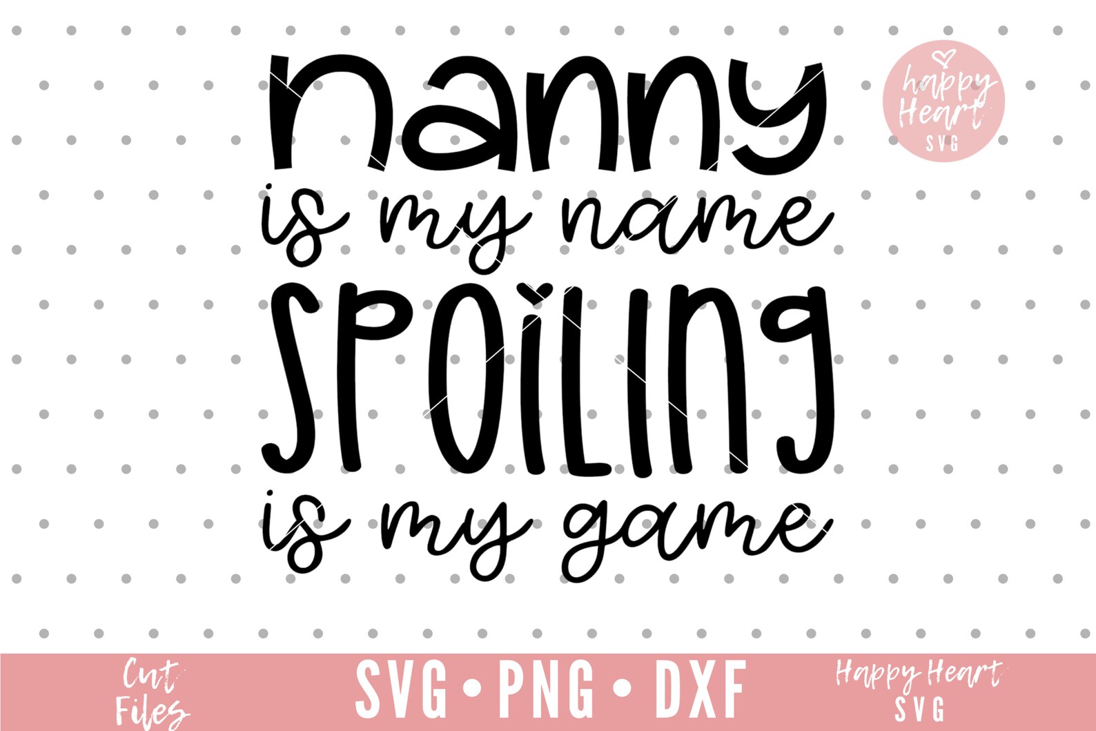 Download Nanny Is My Name Spoiling Is My Game svg Nanny SVG dxf png ...