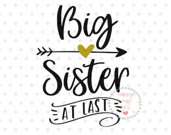 Big Sister At Last SVG, sister svg, dxf and png instant download, Big sister SVG for Cricut and Silhouette, Pregnancy announcement SVG