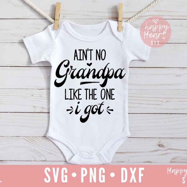 Ain't No Grandpa Like The One I got SVG, Grandpa svg, dxf, png instant download, Baby SVG, Kids svg, Onesie svg, Father's Day svg, Grandpa