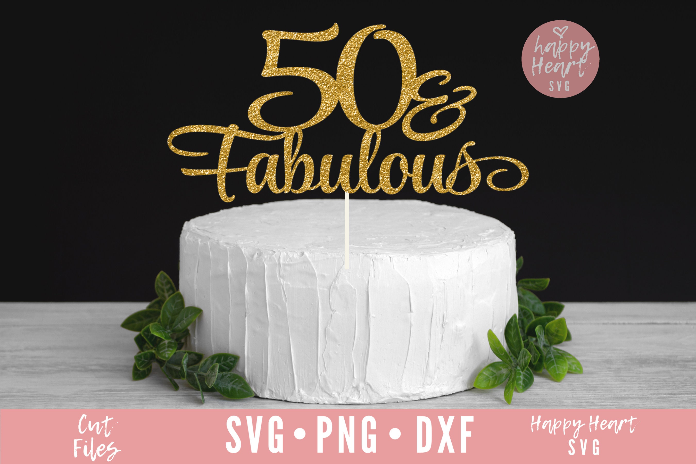 50 And Fabulous Cake Topper Svg Cake Topper Svg Birthday Etsy Uk