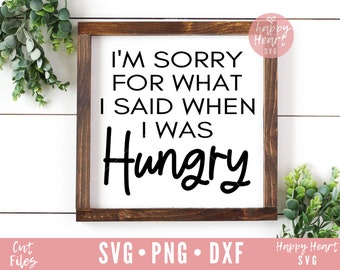Lo siento por lo que dije cuando estaba hambriento svg, cocina svg, cocina divertida SVG, dxf,png descarga instantánea, signo de cocina SVG, signo de hacer svg