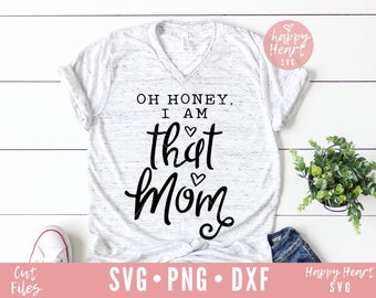 Oh Honey I Am That Mom svg, Momlife SVG, Funny Mom svg, Mom svg, dxf and png instant download, Funny Mom Quote svg, Mom Life svg, Mama svg