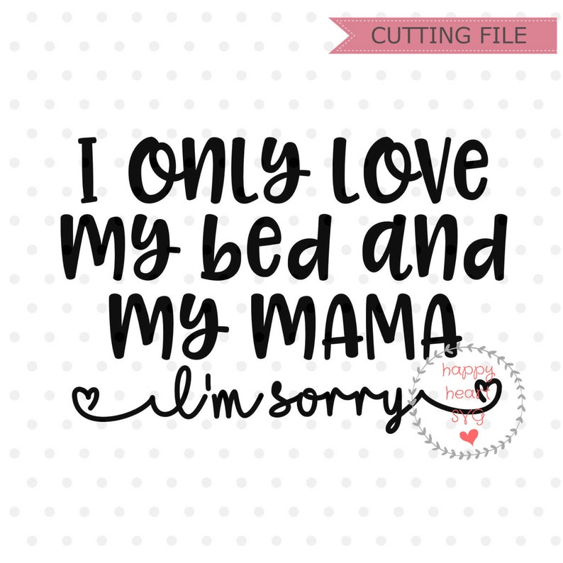 Download I Only Love My Bed And My Mama SVG Baby svg dxf png ...