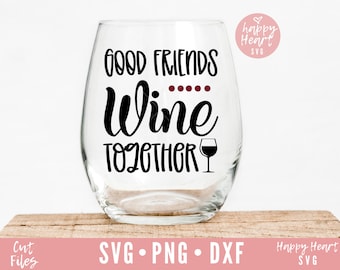 Good Friends Wine Together svg, Wine Quote svg, Wine svg, dxf, png instant download, Wine Saying SVG,  Funny Wine svg, Wine Glass svg, Wine