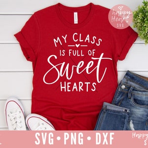 My Class Is Full Of Sweethearts SVG, Teacher Valentine svg, Teacher svg, dxf, png instant download, Teacher Gift SVG, Valentine svg, Teach