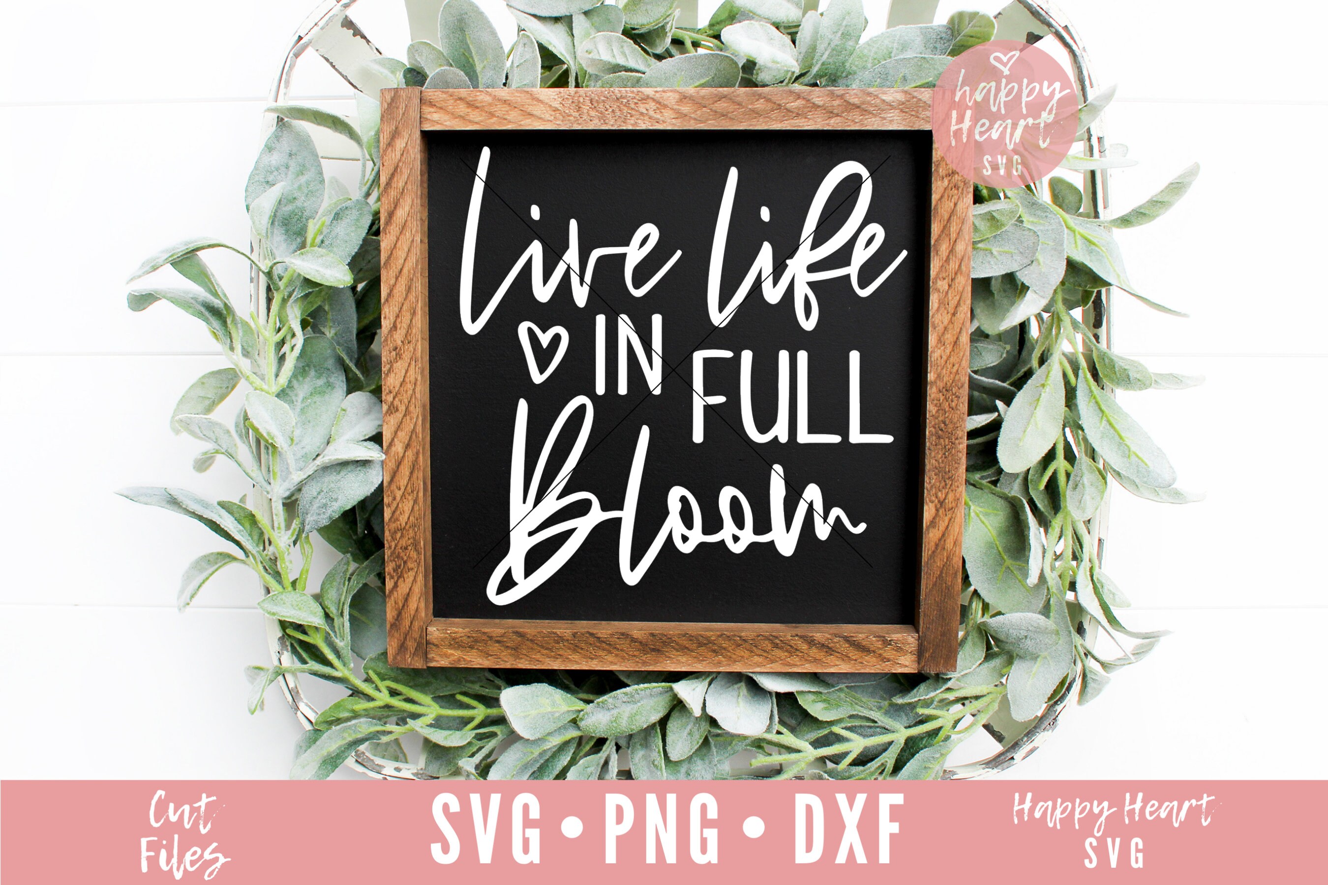 Live Life In Full Bloom Svg Spring Svg Dxf And Png Instant Etsy