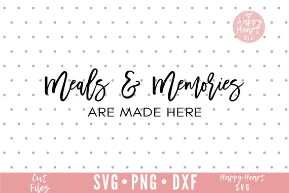 Meals And Memories Are Made Here Svg Kitchen Svg Gather Etsy Meals And Memories Are Made Here Svg Kitchen Svg Gather Etsy