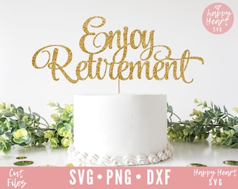 Enjoy Retirement Cake Topper svg, Cake Topper svg, Happy Retirement SVG, Retirement svg, dxf and png instant download, Enjoy Retirement svg