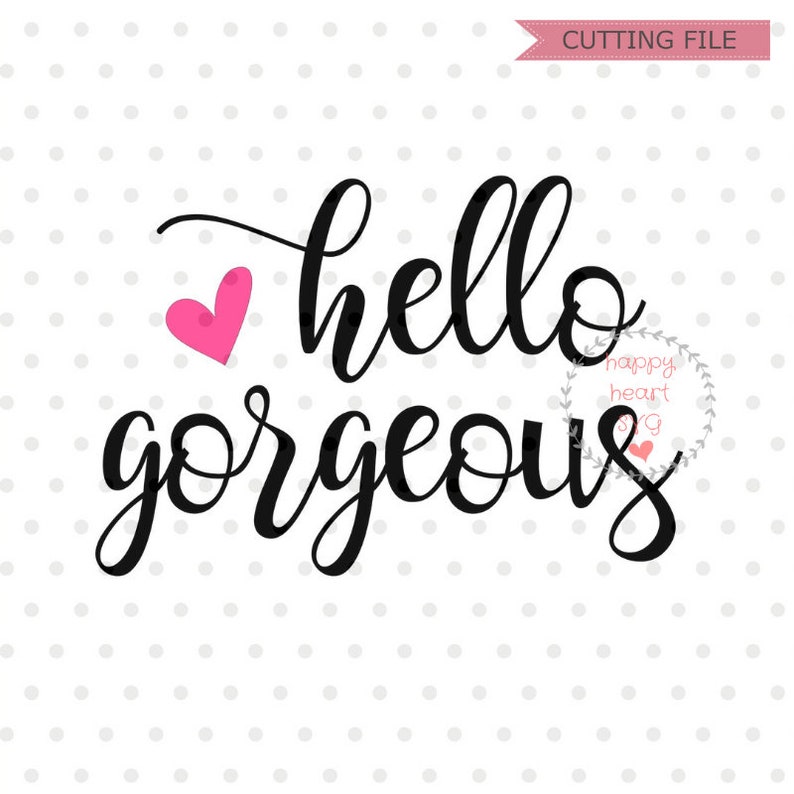 Download Hello Gorgeous SVG Hello Beautiful svg dxf and png instant ...