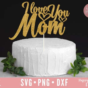 Topper de bolo de Dia das Mães svg, Eu te amo mamãe Cake Topper svg, Eu te amo mamãe svg, Dia das Mães SVG svg, dxf,png download instantâneo, Dia das Mães