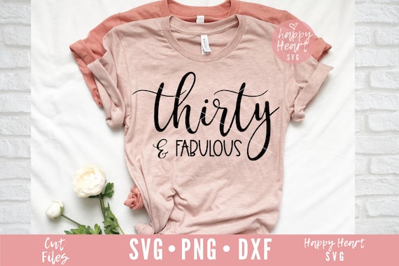 Thirty and Fabulous SVG, 30 and fabulous svg, dxf, png instant download,  30th birthday SVG, Dirty 30 svg, Thirty svg, Birthday svg. 30 svg
