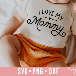 I Love My Mommy SVG, Mom svg, Newborn svg, Mom Life svg, dxf, png instant download, Baby SVG, Kids svg, Baby Quotes svg, Baby Saying svg