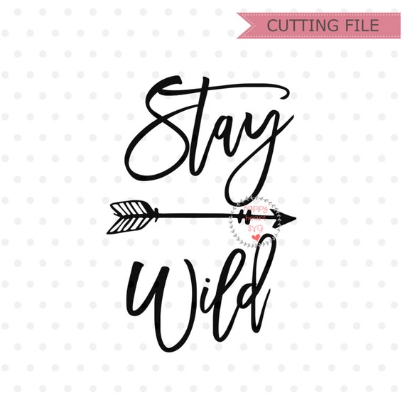 Stay Wild SVG, Adventure svg, dxf png instant download, Newborn SVG, Little One svg, Wild Child svg, Adventure awaits svg, Wild and Free svg