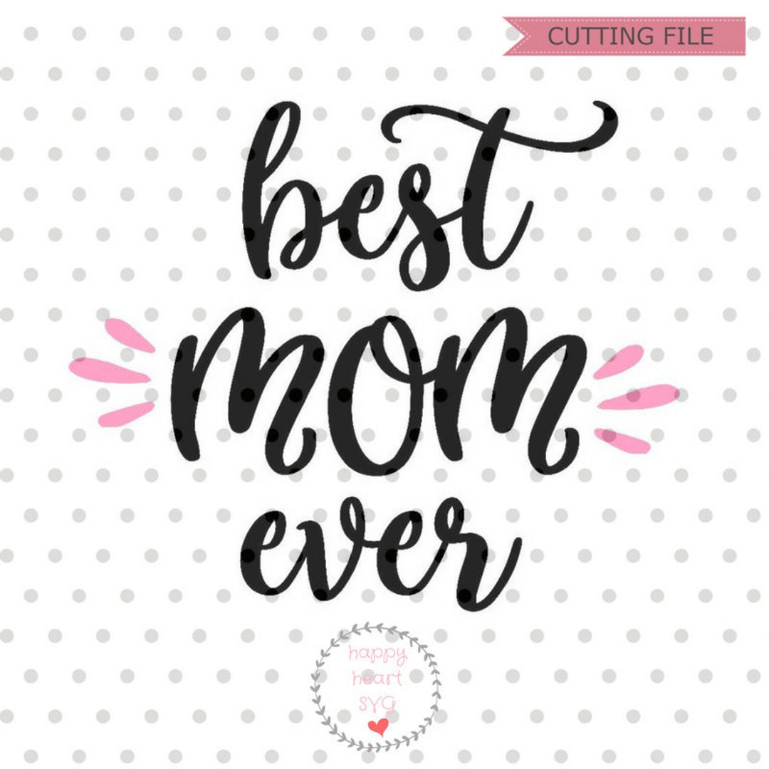 Best Mom Ever SVG, Mother's Day Svg File, MOM Svg, Dxf and Png Instant