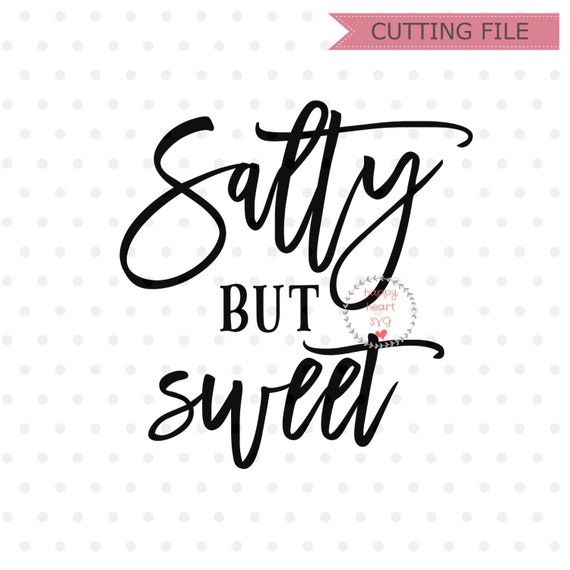 Free Free 193 Salty But Sweet Svg SVG PNG EPS DXF File