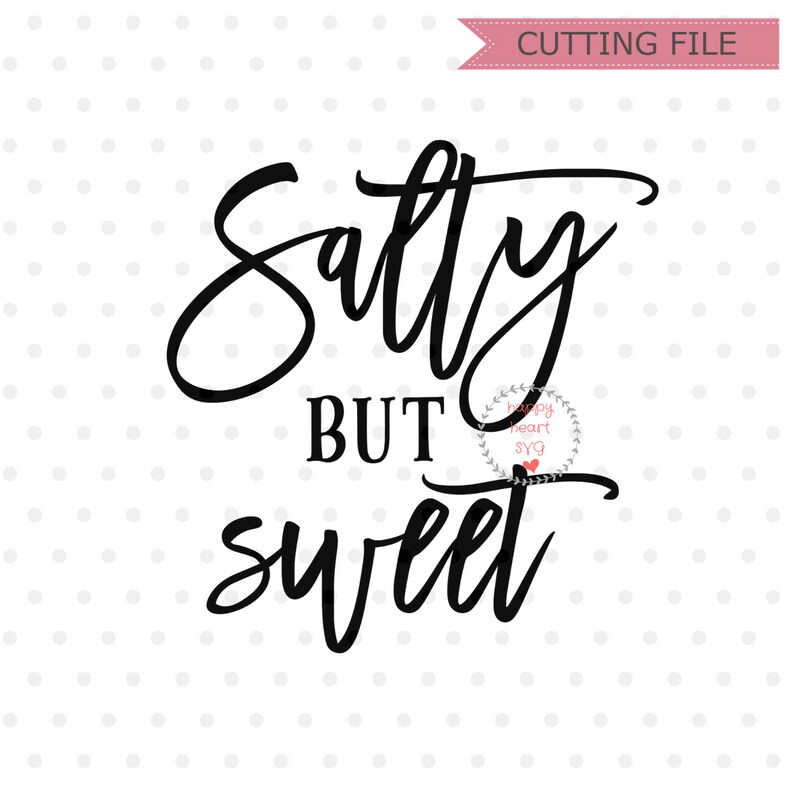 Free Free 196 Salty But Sweet Svg SVG PNG EPS DXF File