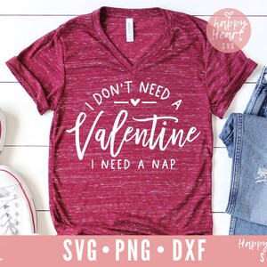 Funny Valentine svg, I Don&#39;t Need A Valentine I Need A Nap svg, Valentine Saying svg, Valentine&#39;s Day svg, dxf, png instant download, love
