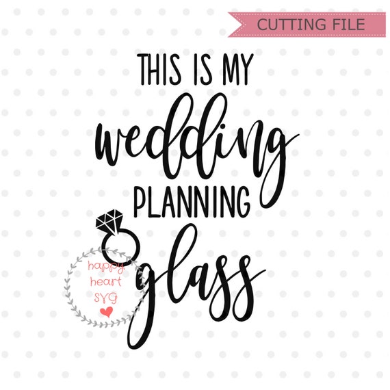 Download This Is My Wedding Planning Glass Svg Wedding Svg File Bride Etsy