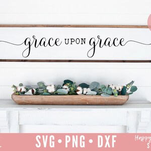 Grace upon Grace SVG, Grace svg, dxf y png descarga instantánea, Inspiración SVG, SVG espiritual, versículo bíblico svg, Citas svg, Christian svg