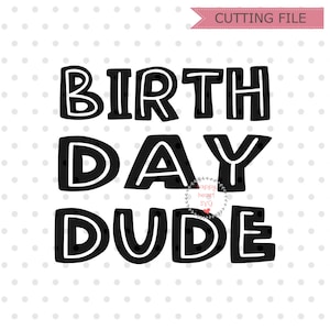 Birthday Dude svg, Birthday Boy SVG,  Birthday svg, Boy birthday svg, dxf and png instant download, first birthday svg, Birthday Quote svg