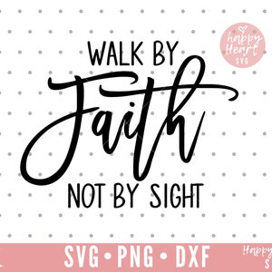 Walk by Faith Not by Sight Svg, Faith Svg, Faith Over Fear SVG, Dxf and ...