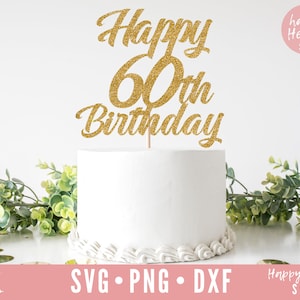 Joyeux 60e anniversaire Cake Topper svg, Cake Topper svg, Birthday Cake Topper SVG, Birthday svg, dxf, png téléchargement instantané, Bonjour 60 svg, 60e