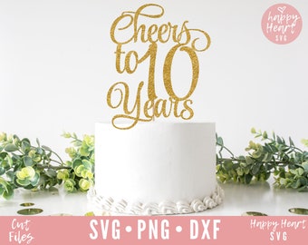 Cheers To 10 Years Cake Topper svg, Cake Topper svg, 10th Anniversary svg, Birthday Cake Topper svg, dxf,png instant download, 10th Birthday
