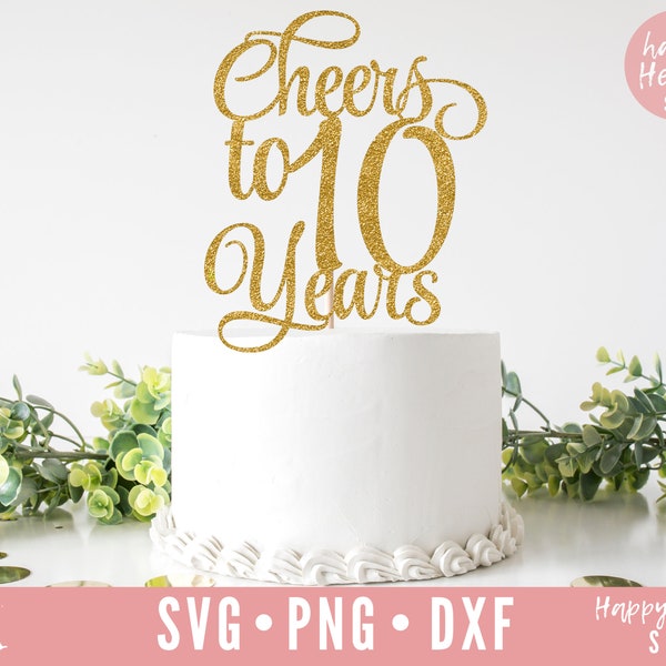 Cheers To 10 Years Cake Topper svg, Cake Topper svg, 10th Anniversary svg, Birthday Cake Topper svg, dxf,png instant download, 10th Birthday