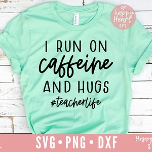 I Run On Caffeine And Hugs svg, Teacher svg, Coffee Teach Repeat SVG, Teacher Life svg, Funny Teacher svg, dxf, png instant download, Coffee