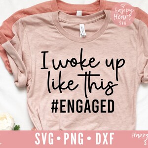 I Woke Up Like This Engaged svg, Future Mrs SVG, Engaged SVG, engagement svg, dxf, png instant download, Future Bride svg, Bride to be svg