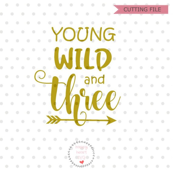 Free Free Svg Young Wild And Three