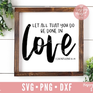 Let All That You Do Be Done In Love svg, Christian SVG, Faith svg, dxf,png instant download, Bible Verse SVG, Scripture svg, Love svg, Loved