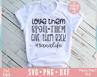 Love Them Spoil Them Give Them Back svg, Nana Life svg, Blessed Nana svg, Nana SVG, dxf, png instant download, Funny Nana svg, Grandma svg