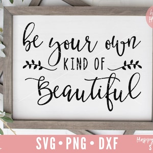 Be your own kind of beautiful SVG, Sayings svg, dxf, png instant download, Inspirational SVG, Quotes svg, Beautiful Quotes svg, Signs svg