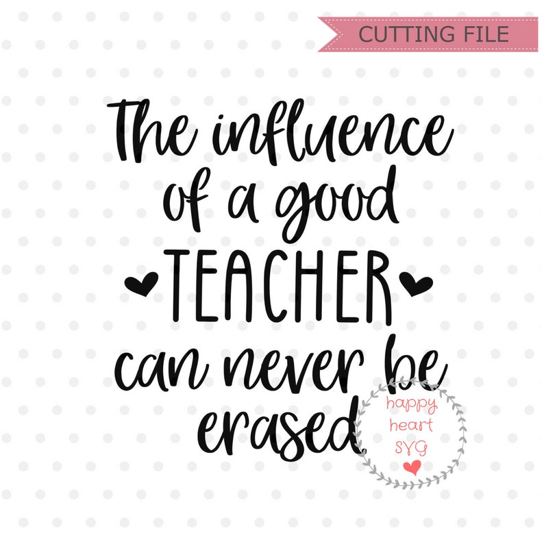 Download The Influence Of A Good Teacher Can Never Be Erased SVG | Etsy