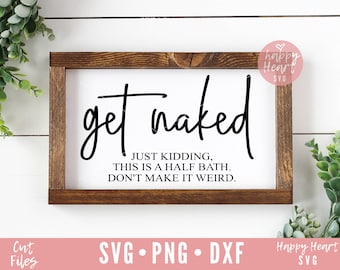 Get Naked SVG, Funny Bathroom svg, Bathroom svg, dxf and png instant download, Bathroom sign SVG, Funny Bathroom SVG, Bathroom Quote svg