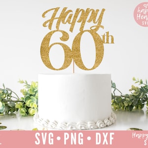Happy 60th Cake Topper svg, Cake Topper svg, Birthday Cake Topper SVG, Birthday svg, dxf, png instant download, Happy 60th svg, Hello 60 svg