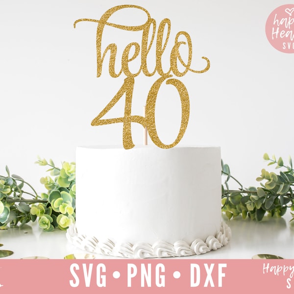 Cake Topper svg, Hello 40 Cake Topper svg, Birthday Cake Topper SVG, Birthday svg, dxf, png instant download, Hello Forty svg, Hello 40 svg