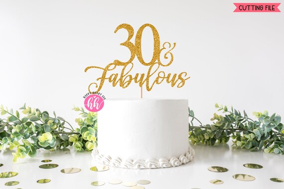 Cake Topper svg, 30 And Fabulous Cake Topper svg, Birthday Cake Topper SVG, Birthday svg, dxf, png instant download, Thirty and Fabulous svg