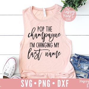 Pop der Champagner ich ändere meinen Nachnamen Svg, Verlobte Svg, Verlobte Svg, Zukunft Frau SVG, engagierte SVG, dxf Png, ich sagte Ja Svg, zukünftige Braut