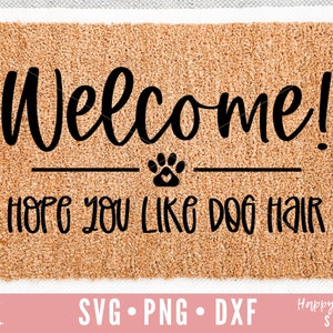 Doormat svg, Funny Doormat svg, Welcome Hope You Like Dog Hair svg, Dog Doormat svg, Welcome svg, dxf, png instant download, Dog svg, Hello